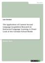 The Application of Current Second Language Acquisition Research in Instructed Language Learning. A Closer Look at two German School Books