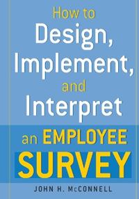 How to Design, Implement, and Interpret and Employee Survey