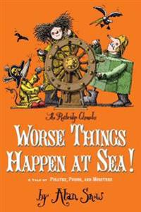 Worse Things Happen at Sea!: A Tale of Pirates, Poison, and Monsters