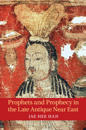 Prophets and Prophecy in the Late Antique Near East