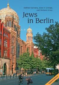 Jews in Berlin. a Comprehensive History of Jewish Life and Jewish Culture in the German Capital Up to 2013