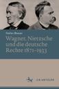 Wagner, Nietzsche und die deutsche Rechte 1871–1933