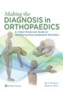 Making the Diagnosis in Orthopaedics: A Multimedia Guide