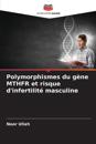Polymorphismes du gène MTHFR et risque d'infertilité masculine
