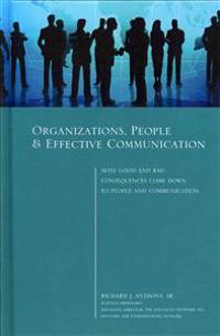 Organizations, People & Effective Communication - Most Good and Bad Consequences Come Down to People and Communication (Hardcover)