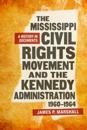 Mississippi Civil Rights Movement and the Kennedy Administration, 1960-1964