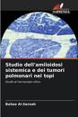 Studio dell'amiloidosi sistemica e dei tumori polmonari nei topi