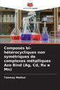 Composés bi-hétérocycliques non symétriques de complexes métalliques Azo Bind (Ag, Cd, Ru ? Mn)