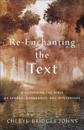 Re–enchanting the Text – Discovering the Bible as Sacred, Dangerous, and Mysterious