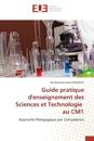 Guide pratique d'enseignement des Sciences et Technologie au CM1