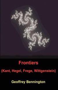Frontiers: Kant, Hegel, Frege, Wittgenstein