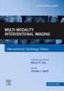 Multi-Modality Interventional Imaging, An Issue of Interventional Cardiology Clinics