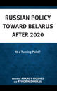 Russian Policy toward Belarus after 2020