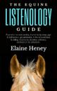 The Equine Listenology Guide - Essential horsemanship, horse body language & behaviour, groundwork, in-hand exercises & riding lessons to develop softness, connection & collection
