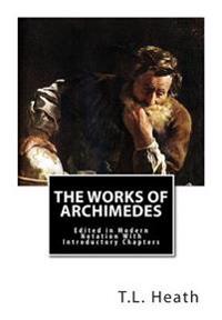 The Works of Archimedes: Edited in Modern Notation with Introductory Chapters