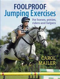 Foolproof Jumping Exercises: For Horses, Ponies, Riders and Helpers