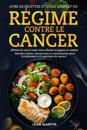 Livre de Recettes Et Guide Complet Du Régime Contre Le Cancer: Affamez le cancer sans vous affamer et gagnez le combat - Recettes saines, savoureuses