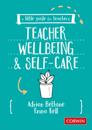 Little Guide for Teachers: Teacher Wellbeing and Self-care