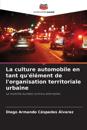 La culture automobile en tant qu'élément de l'organisation territoriale urbaine