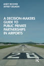 A Decision-Makers Guide to Public Private Partnerships in Airports