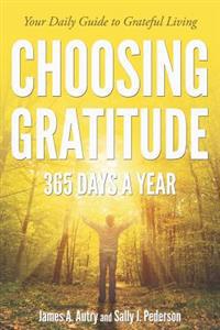 Choosing Gratitude 365 Days a Year: Your Daily Guide to Grateful Living