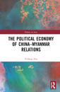 The Political Economy of China-Myanmar Relations