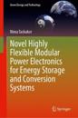 Novel Highly Flexible Modular Power Electronics for Energy Storage and Conversion Systems