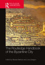 The Routledge Handbook of the Byzantine City