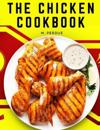The Chicken Cookbook: The Secret Recipes and Integral Ingredients