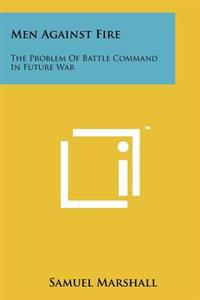 Men Against Fire: The Problem of Battle Command in Future War