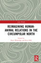 Reimagining Human-Animal Relations in the Circumpolar North