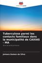 Tuberculose parmi les contacts familiaux dans la municipalité de CAXIAS - MA