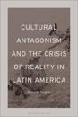 Cultural Antagonism and the Crisis of Reality in Latin America