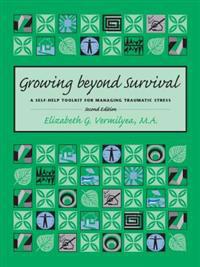 Growing Beyond Survival: A Self-Help Toolkit for Managing Traumatic Stress