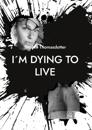 I´m dying to live: So please love me