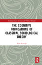 The Cognitive Foundations of Classical Sociological Theory