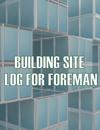 Building Site Log for Foreman