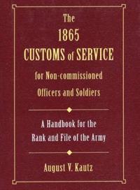 The 1865 Customs of Service for Non-Commissioned Officers and Soldiers