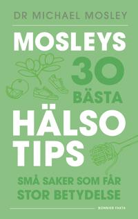 Mosleys 30 bästa hälsotips : små saker som får stor betydelse