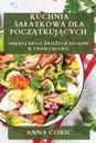 Kuchnia Salatkowa dla Pocz&#261;tkuj&#261;cych