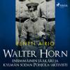 Walter Horn: ensimmäinen jääkäri ja kylmän sodan Pohjola-aktivisti