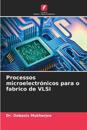 Processos microelectrónicos para o fabrico de VLSI