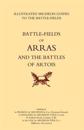 Bygone Pilgrimage. Arras and the Battles of Artois an Illustrated Guide to the Battlefields 1914-1918