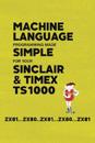 Machine Language Programming Made Simple for your Sinclair & Timex TS1000
