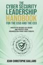 The CyberSecurity Leadership Handbook for the CISO and the CEO