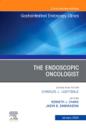 The Endoscopic Oncologist, An Issue of Gastrointestinal Endoscopy Clinics