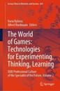 The World of Games: Technologies for Experimenting, Thinking, Learning