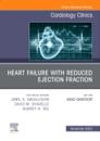 Heart failure with reduced ejection fraction, An Issue of Cardiology Clinics