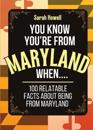 You Know You're From Maryland When... 100 Relatable Facts About Being From Maryland