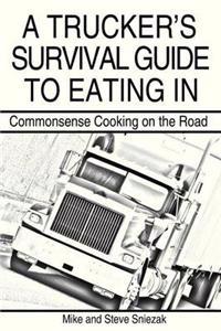 A Trucker?s Survival Guide to Eating in